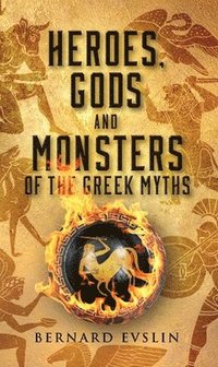 bokomslag Heroes, Gods and Monsters of the Greek Myths