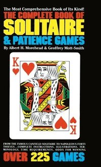 bokomslag The Complete Book of Solitaire and Patience Games: The Most Comprehensive Book of Its Kind: Over 225 Games