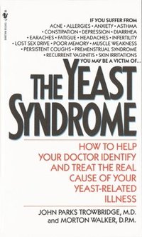 bokomslag The Yeast Syndrome: How to Help Your Doctor Identify & Treat the Real Cause of Your Yeast-Related Illness