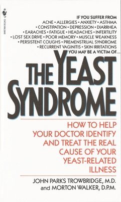 The Yeast Syndrome: How to Help Your Doctor Identify & Treat the Real Cause of Your Yeast-Related Illness 1