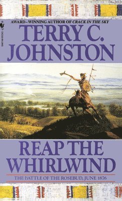 Reap the Whirlwind: The Battle of the Rosebud, June 1876