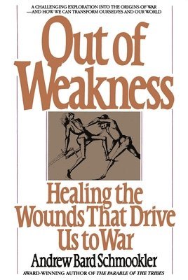 bokomslag Out of Weakness: Healing the Wounds That Drive Us to War