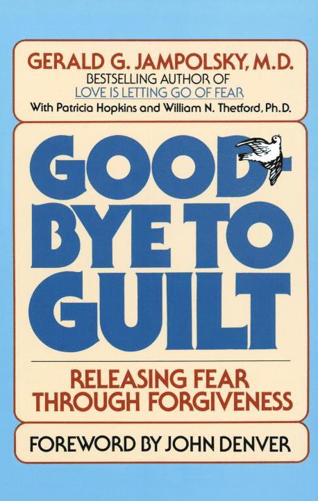 Gerald G. Jampolsky, Gerald Jampolsky - Good-Bye to Guilt: Releasing Fear Through Forgiveness, Häftad