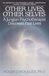 bokomslag Other Lives, Other Selves: A Jungian Psychotherapist Discovers Past Lives
