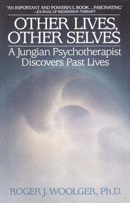 bokomslag Other Lives, Other Selves: A Jungian Psychotherapist Discovers Past Lives