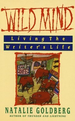 Natalie Goldberg - Wild Mind: Living the Writer's Life, Häftad