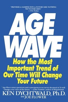 bokomslag The Age Wave: How the Most Important Trend of Our Time Can Change Your Future