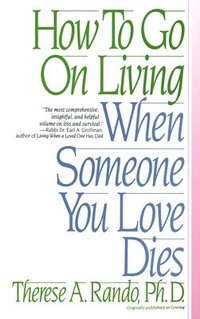 bokomslag How to Go on Living When Someone You Love Dies