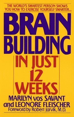 bokomslag Brain Building in Just 12 Weeks: The World's Smartest Person Shows You How to Exercise Yourself Smarter . . .