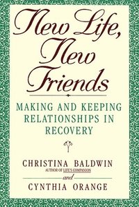 bokomslag New Life, New Friends: Making and Keeping Relationships in Recovery