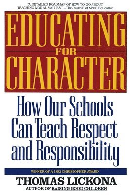 Thomas Lickona - Educating for Character: How Our Schools Can Teach Respect and Responsibility, Häftad