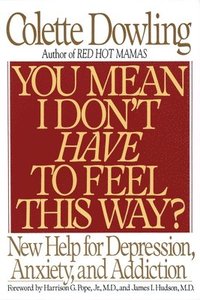 bokomslag You Mean I Don't Have to Feel This Way?: New Help for Depression, Anxiety, and Addiction