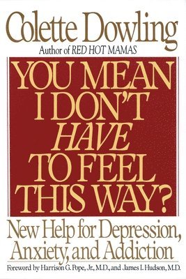 bokomslag You Mean I Don't Have to Feel This Way?: New Help for Depression, Anxiety, and Addiction