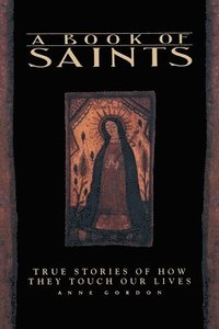 bokomslag A Book of Saints: True Stories of How They Touch Our Lives