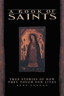 Anne Gordon - A Book of Saints: True Stories of How They Touch Our Lives, Häftad