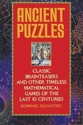 Dominic Olivastro - Ancient Puzzles: Classic Brainteasers and Other Timeless Mathematical Games of the Last Ten Centuries, Häftad