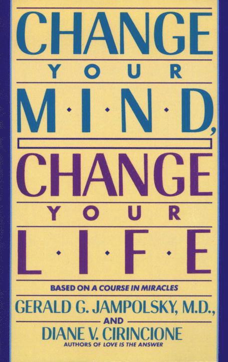 MD Jampolsky, Gerald G., Diane V. Cirincione, Gerald G. Jampolsky - Change Your Mind, Change Your Life, Häftad
