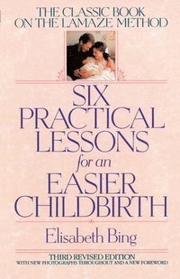 bokomslag Six Practical Lessons for an Easier Childbirth: The Classic Book on the Lamaze Method