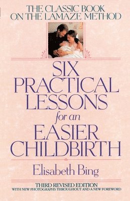 bokomslag Six Practical Lessons for an Easier Childbirth: The Classic Book on the Lamaze Method
