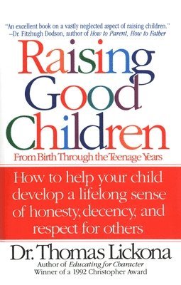 Thomas Lickona - Raising Good Children: From Birth Through the Teenage Years, Häftad