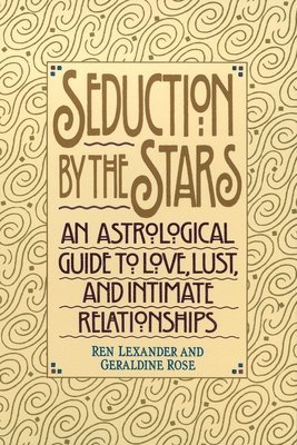 Seduction by the Stars: An Astrologcal Guide To Love, Lust, And Intimate Relationships 1