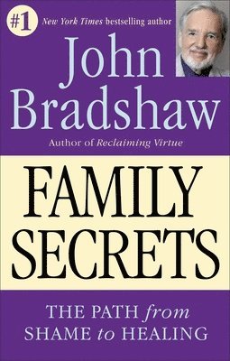 John Bradshaw - Family Secrets: The Path from Shame to Healing, Häftad