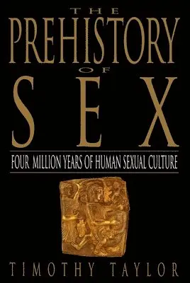 Timothy L. Taylor - The Prehistory of Sex: Four Million Years of Human Sexual Culture, Häftad. Tillgänglighet: Lägg i varukorg