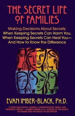 bokomslag The Secret Life of Families: Making Decisions About Secrets: When Keeping Secrets Can Harm You, When Keeping Secrets Can Heal You-And How to Know the