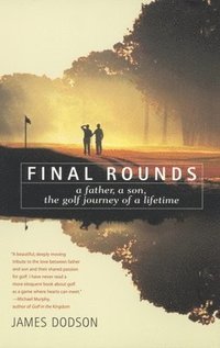 bokomslag Final Rounds: A Father, a Son, the Golf Journey of a Lifetime