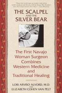 bokomslag The Scalpel and the Silver Bear: The First Navajo Woman Surgeon Combines Western Medicine and Traditional Healing