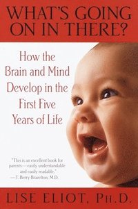 bokomslag What's Going on in There?: How the Brain and Mind Develop in the First Five Years of Life
