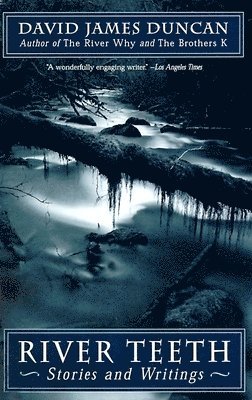 David James Duncan - River Teeth: Stories and Writings, Häftad