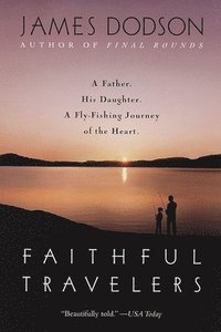 bokomslag Faithful Travelers: A Father. His Daughter. A Fly-Fishing Journey of the Heart