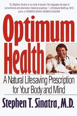 Stephen T. Sinatra - Optimum Health: A Natural Lifesaving Prescription for Your Body and Mind, Häftad