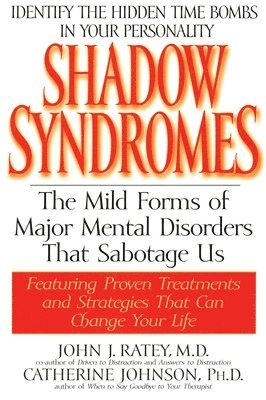 John J. Ratey - Shadow Syndromes: The Mild Forms of Major Mental Disorders That Sabotage Us, Häftad