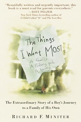 Richard Miniter - The Things I Want Most: The Extraordinary Story of a Boy's Journey to a Family of His Own, Häftad