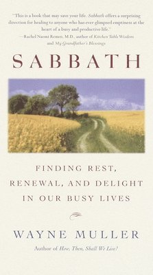 Wayne Muller - Sabbath: Finding Rest, Renewal, and Delight in Our Busy Lives, Häftad
