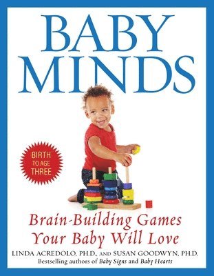 Linda Acredolo, Susan Goodwyn - Baby Minds: Brain-Building Games Your Baby Will Love, Birth to Age Three, Häftad