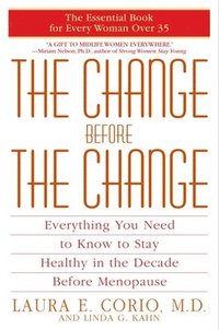 bokomslag The Change Before the Change: Everything You Need to Know to Stay Healthy in the Decade Before Menopause