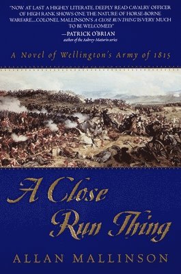 bokomslag A Close Run Thing: A Novel of Wellington's Army of 1815
