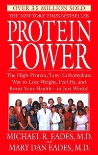 bokomslag Protein Power: The High-Protein/Low-Carbohydrate Way to Lose Weight, Feel Fit, and Boost Your Health--In Just Weeks!