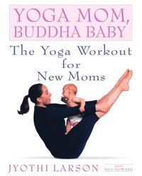 bokomslag Yoga Mom, Buddha Baby: The Yoga Workout for New Moms