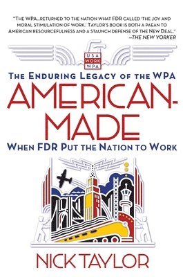 bokomslag American-Made: The Enduring Legacy of the WPA: When FDR Put the Nation to Work