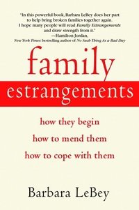 bokomslag Family Estrangements: How They Begin, How to Mend Them, How to Cope with Them