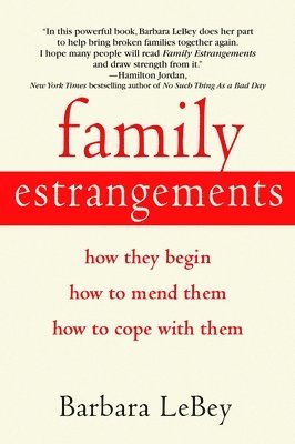 Family Estrangements: How They Begin, How to Mend Them, How to Cope with Them 1