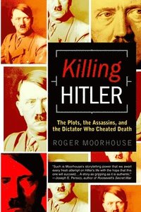 bokomslag Killing Hitler: The Plots, the Assassins, and the Dictator Who Cheated Death