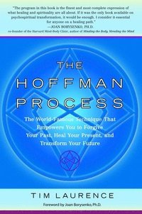 bokomslag The Hoffman Process: The World-Famous Technique That Empowers You to Forgive Your Past, Heal Your Present, and Transform Your Future