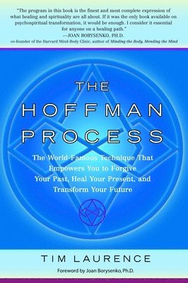 bokomslag The Hoffman Process: The World-Famous Technique That Empowers You to Forgive Your Past, Heal Your Present, and Transform Your Future