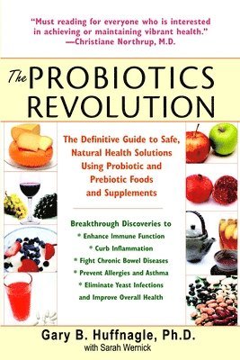bokomslag The Probiotics Revolution: The Definitive Guide to Safe, Natural Health Solutions Using Probiotic and Prebiotic Foods and Supplements