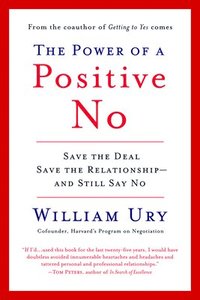 bokomslag The Power of a Positive No: How to Say No and Still Get to Yes